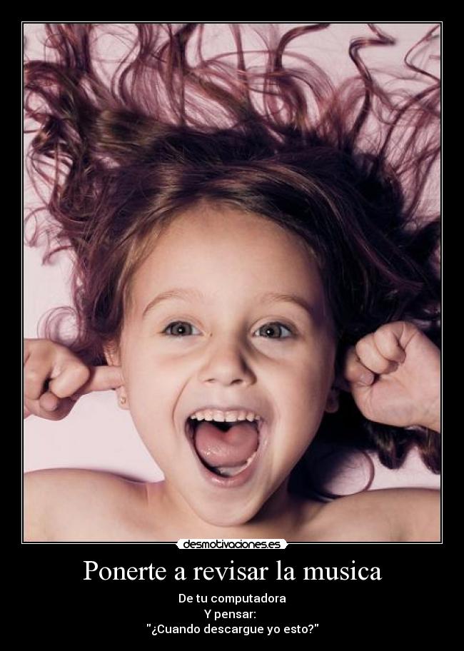 Ponerte a revisar la musica -
