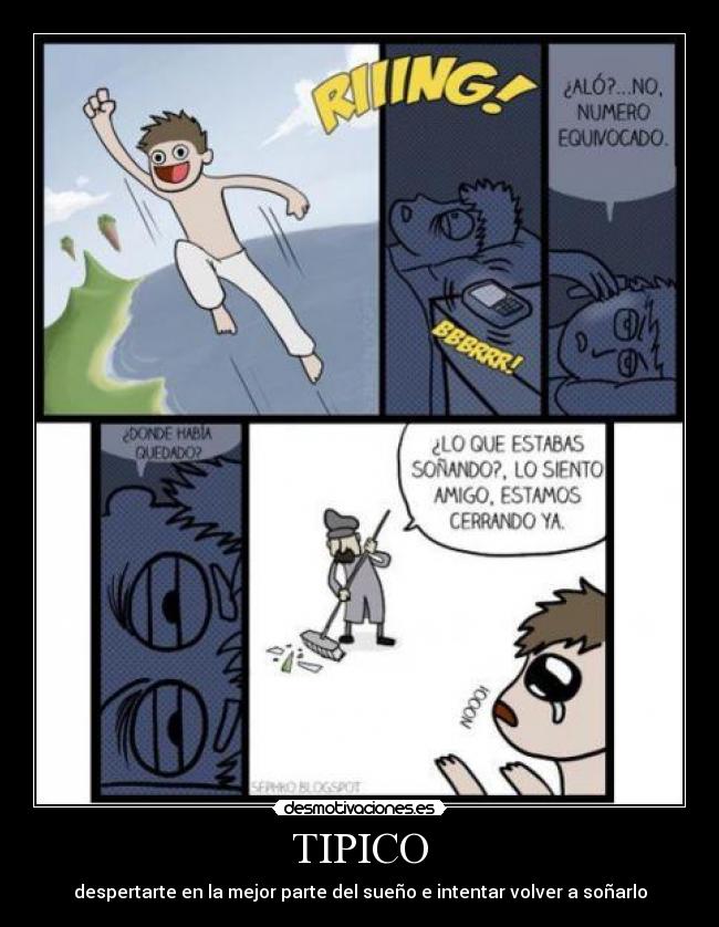 TIPICO - despertarte en la mejor parte del sueño e intentar volver a soñarlo