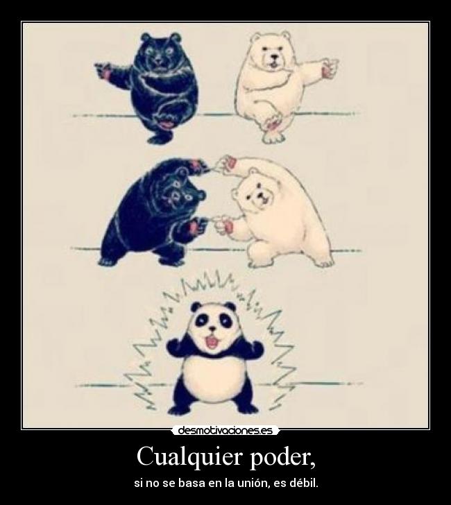 Cualquier poder, - si no se basa en la unión, es débil.