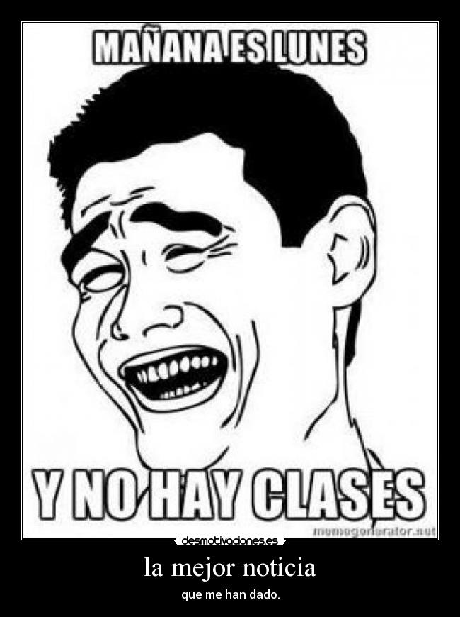 la mejor noticia - que me han dado.
