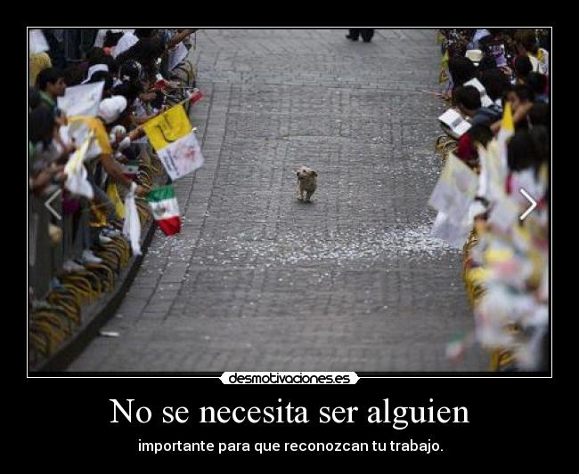 No se necesita ser alguien -