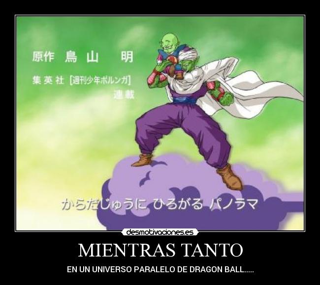 MIENTRAS TANTO - EN UN UNIVERSO PARALELO DE DRAGON BALL.....