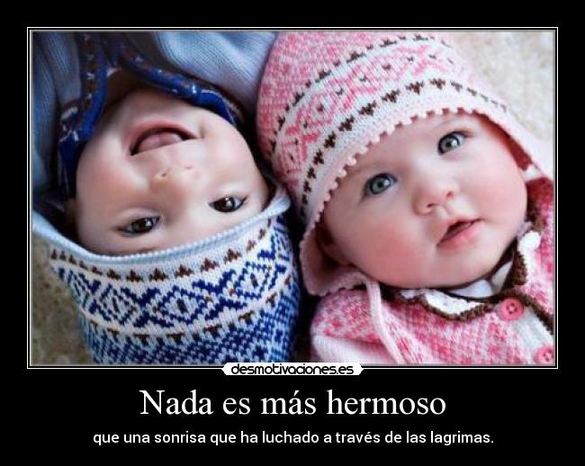 Nada es más hermoso - que una sonrisa que ha luchado a través de las lagrimas.