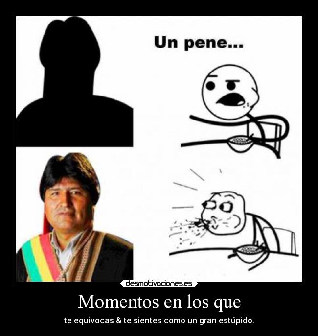 Momentos en los que - te equivocas & te sientes como un gran estúpido.