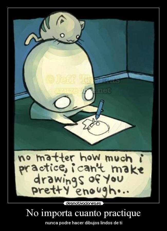No importa cuanto practique -