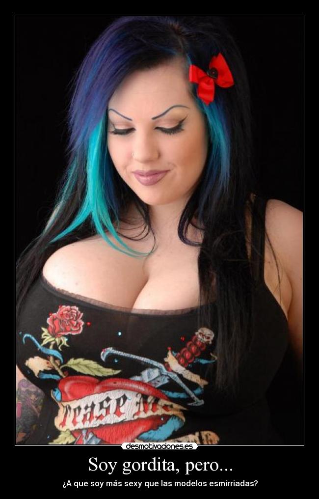 Soy gordita, pero... - ¿A que soy más sexy que las modelos esmirriadas?