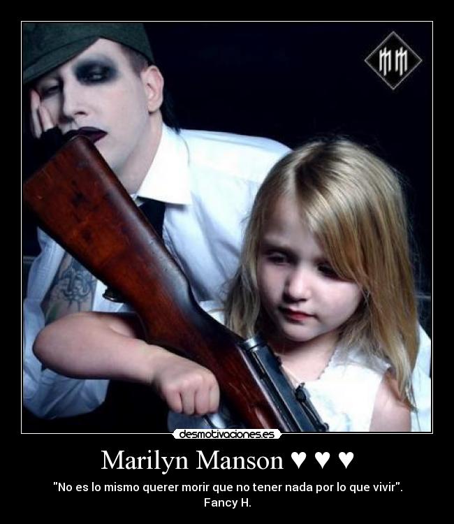 Marilyn Manson ♥ ♥ ♥ - No es lo mismo querer morir que no tener nada por lo que vivir.
Fancy H.