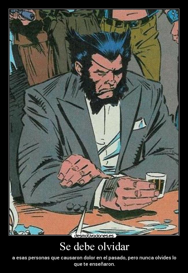 Se debe olvidar - a esas personas que causaron dolor en el pasado, pero nunca olvides lo
que te enseñaron.