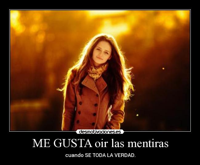 ME GUSTA oir las mentiras - 