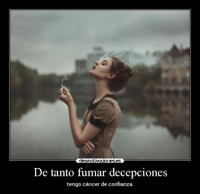 De tanto fumar decepciones - 