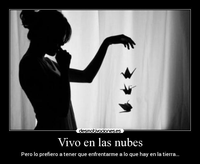 Vivo en las nubes - Pero lo prefiero a tener que enfrentarme a lo que hay en la tierra...