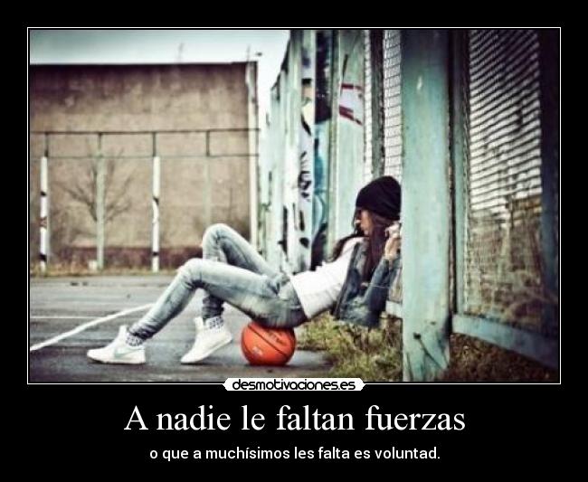 A nadie le faltan fuerzas - 