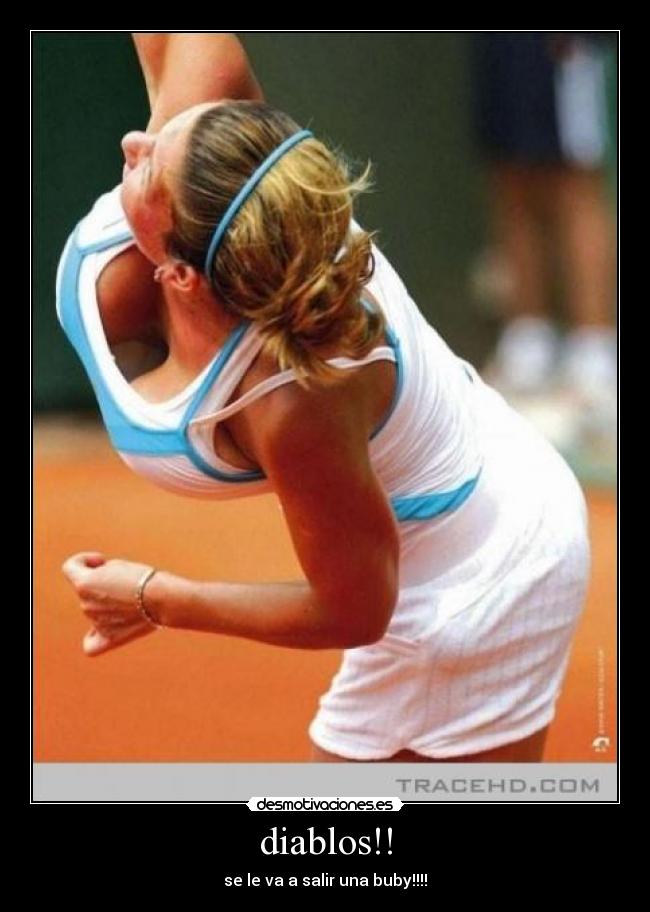 diablos!! - se le va a salir una buby!!!!