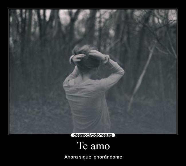 Te amo - Ahora sigue ignorándome