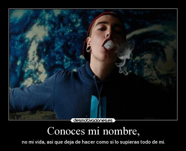 Conoces mi nombre, -
