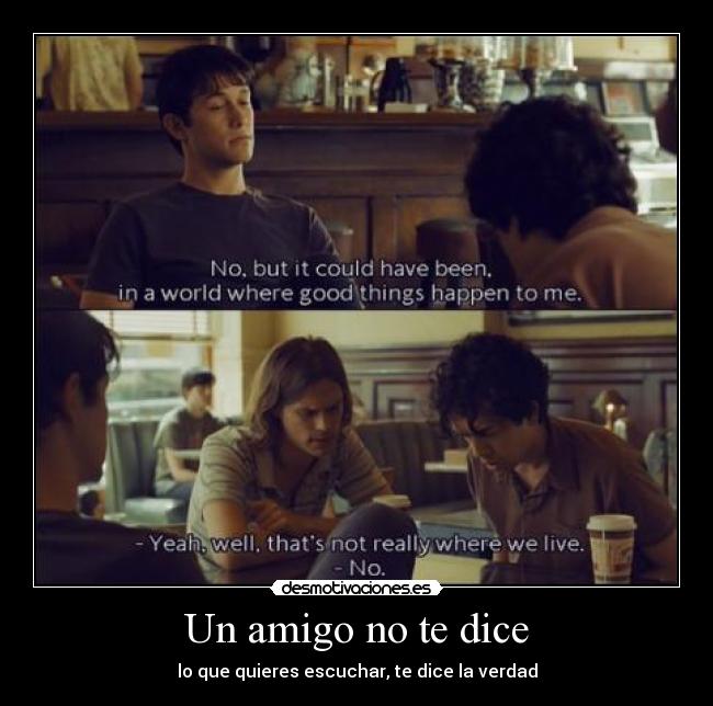 Un amigo no te dice - lo que quieres escuchar, te dice la verdad