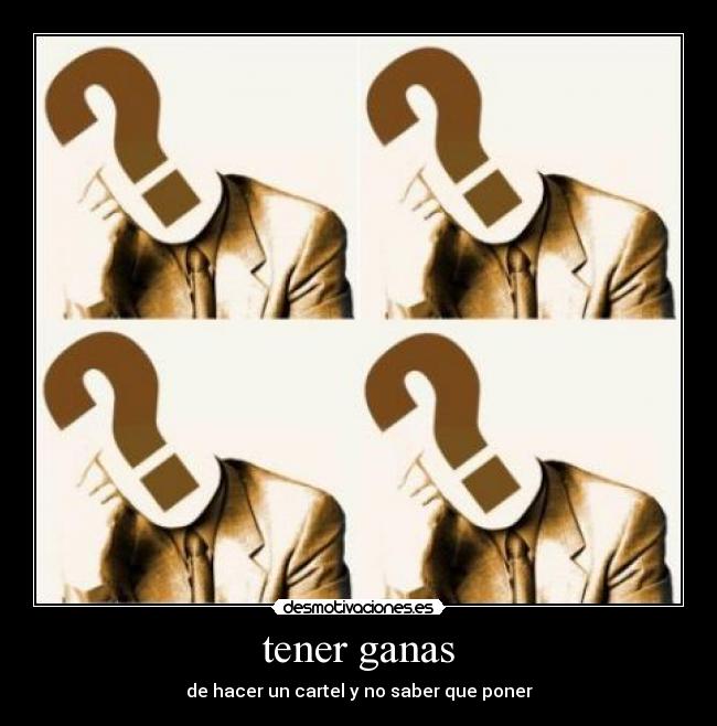 tener ganas -
