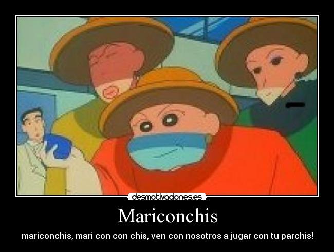 Mariconchis - mariconchis, mari con con chis, ven con nosotros a jugar con tu parchis!