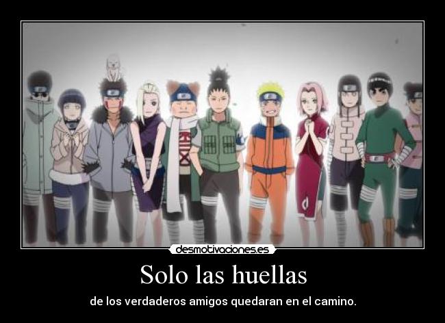 Solo las huellas - de los verdaderos amigos quedaran en el camino.