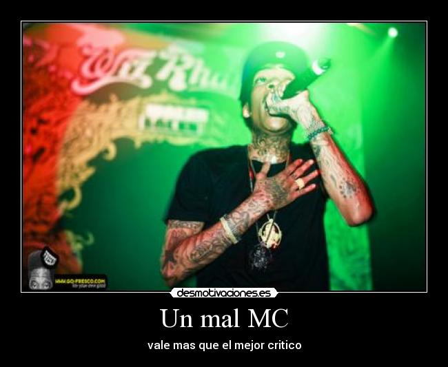 Un mal MC - vale mas que el mejor critico