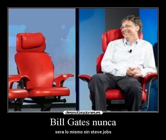 Bill Gates nunca -