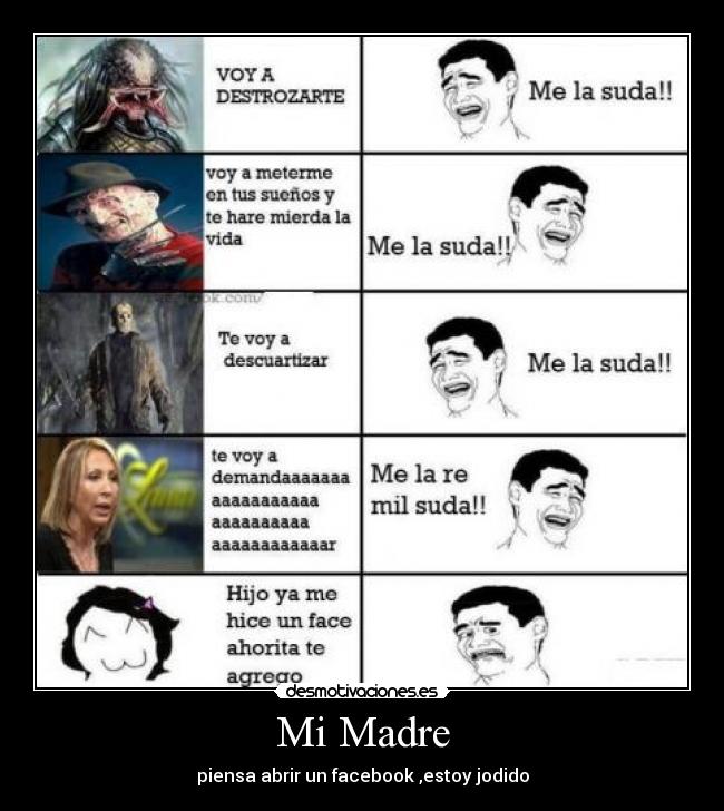 Mi Madre - piensa abrir un facebook ,estoy jodido