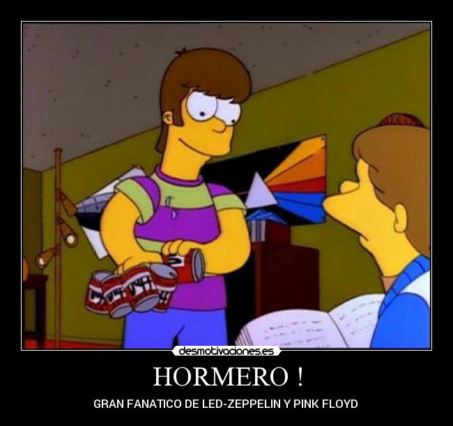 HORMERO ! - GRAN FANATICO DE LED-ZEPPELIN Y PINK FLOYD ♥