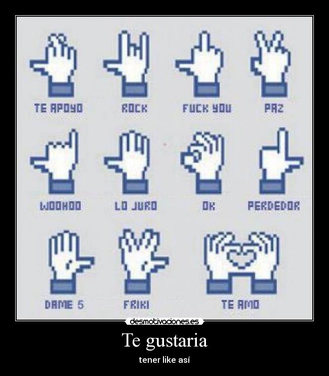 Te gustaria - tener like así