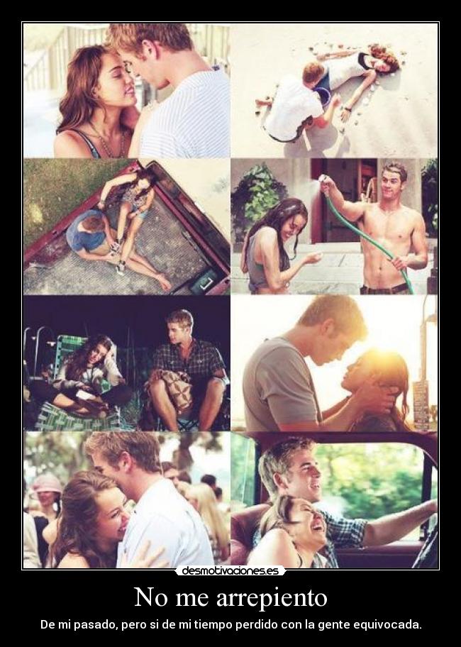 No me arrepiento - De mi pasado, pero si de mi tiempo perdido con la gente equivocada.