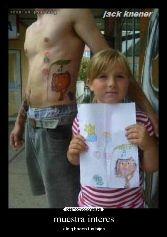 muestra interes - x lo q hacen tus hijos