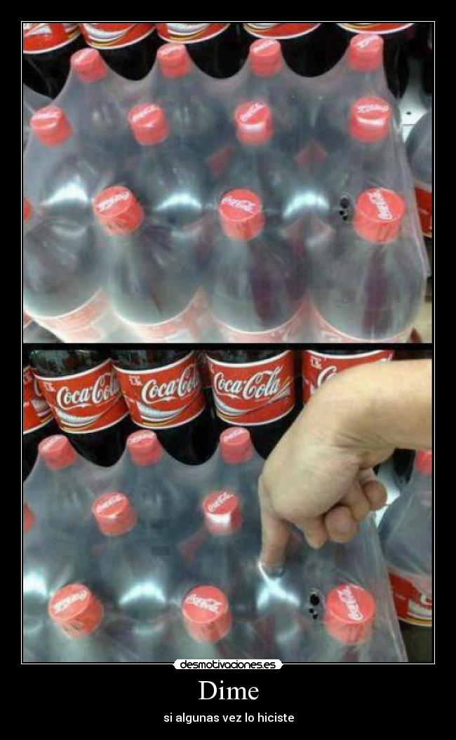 Dime - si algunas vez lo hiciste