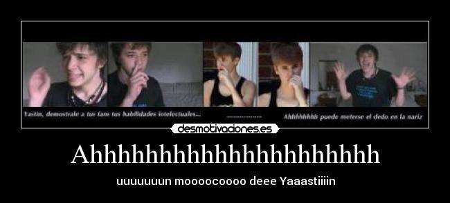 Ahhhhhhhhhhhhhhhhhhhhh - uuuuuuun moooocoooo deee Yaaastiiiin