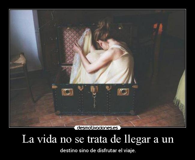 La vida no se trata de llegar a un - 