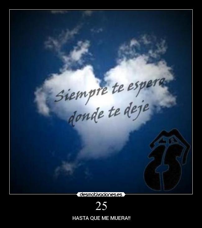 25 - HASTA QUE ME MUERA!!