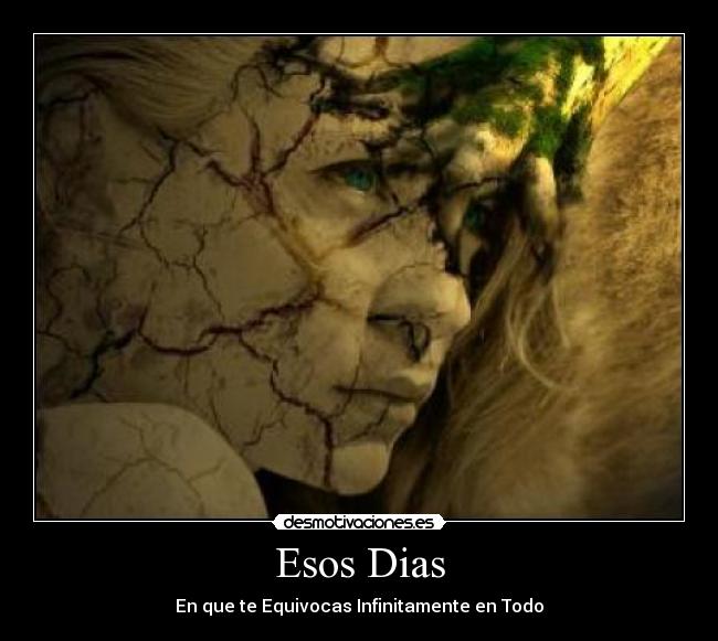 Esos Dias - En que te Equivocas Infinitamente en Todo
