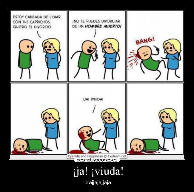 ¡ja! ¡viuda! - :D ajjajajjaja