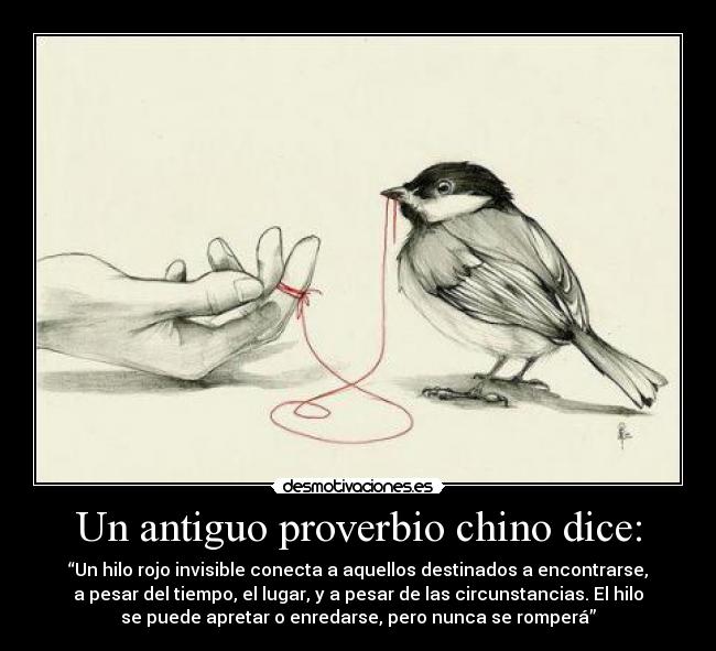 Un antiguo proverbio chino dice: -