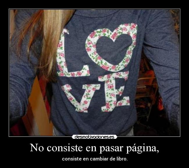 No consiste en pasar página, -