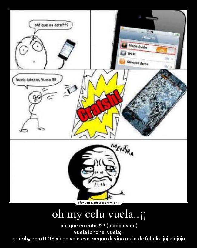 oh my celu vuela..¡¡ - oh¡ que es esto ??? (modo avion)
vuela iphone, vuela¡¡¡
gratsh¡¡ pom DIOS xk no volo eso seguro k vino malo de fabrika jajjajajaja