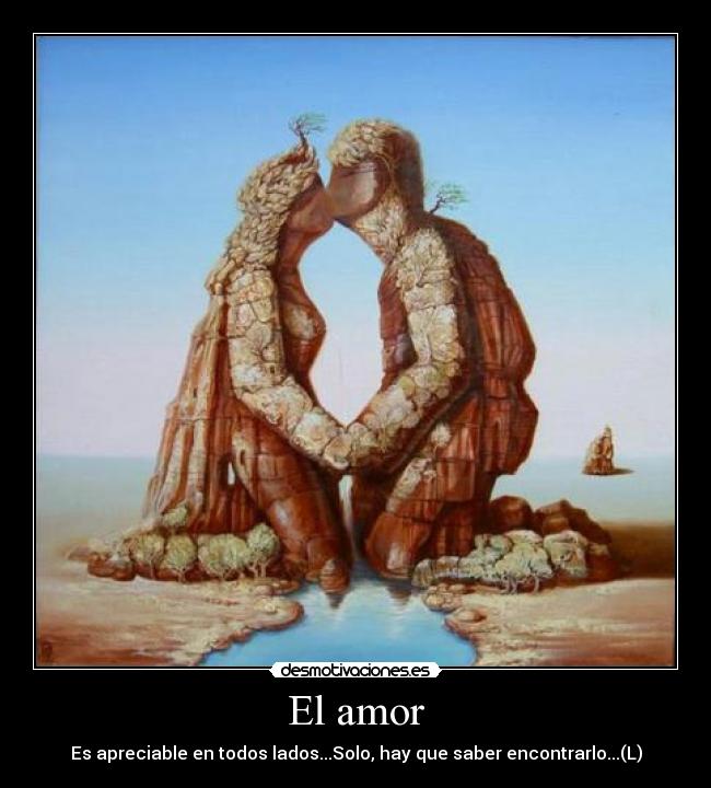 El amor - Es apreciable en todos lados...Solo, hay que saber encontrarlo...(L)