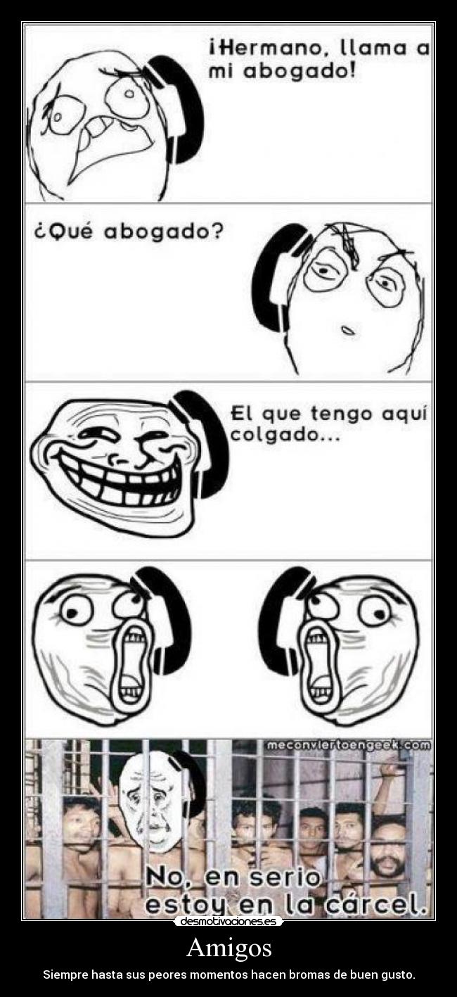 Amigos - Siempre hasta sus peores momentos hacen bromas de buen gusto.