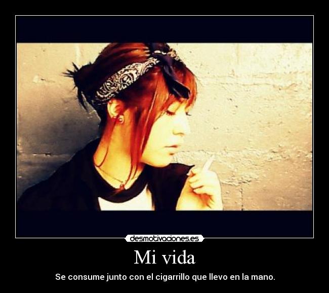 Mi vida - Se consume junto con el cigarrillo que llevo en la mano.