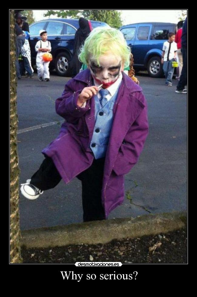 Why so serious? -