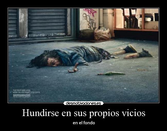 Hundirse en sus propios vicios - en el fondo