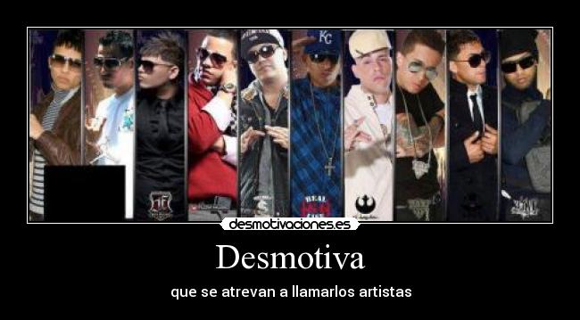 Desmotiva - que se atrevan a llamarlos artistas