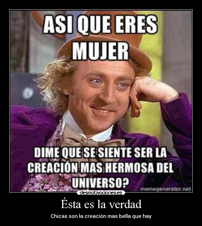 Ésta es la verdad - Chicas son la creación mas bella que hay