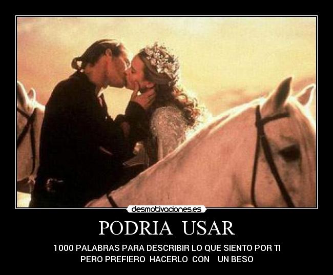 PODRIA  USAR - 1000 PALABRAS PARA DESCRIBIR LO QUE SIENTO POR TI
PERO PREFIERO  HACERLO  CON    UN BESO