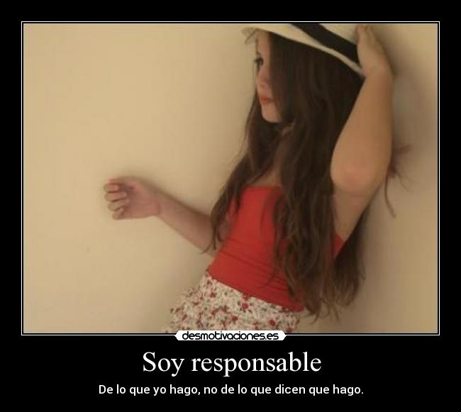 Soy responsable - De lo que yo hago, no de lo que dicen que hago.