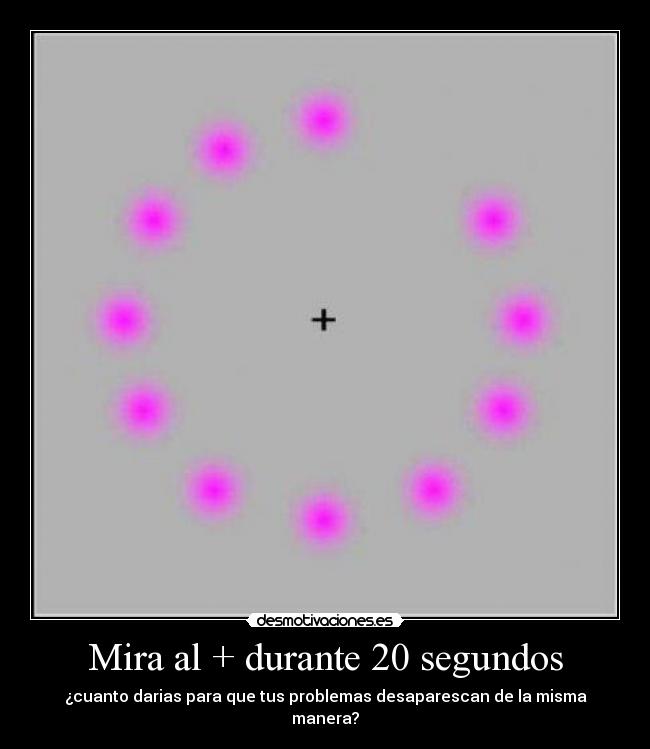 Mira al + durante 20 segundos - ¿cuanto darias para que tus problemas desaparescan de la misma manera?