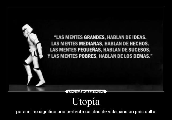 Utopía - para mi no significa una perfecta calidad de vida, sino un país culto.